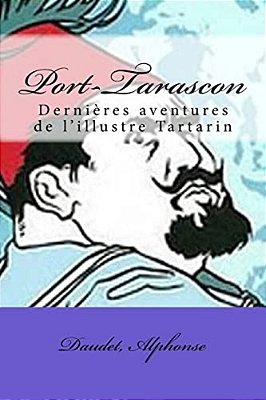 Port-Tarascon: Dernières Aventures De L'Illustre Tartarin-..