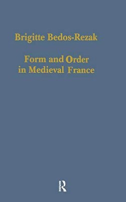 Form And Order In Medieval France: Studies In Social And Quantitative Sigillography-..