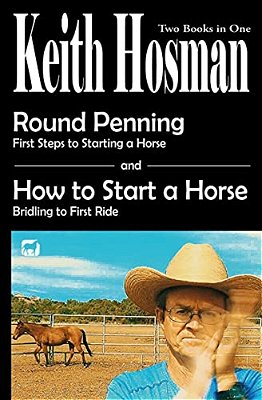 Round Penning: First Steps To Starting A Horse How To Start A Horse: Bridling To 1ST Ride, Step-By-step-..