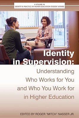 Identity In Supervision: Understanding Who Worksfor You And Who You Workfor In Higher Education-..