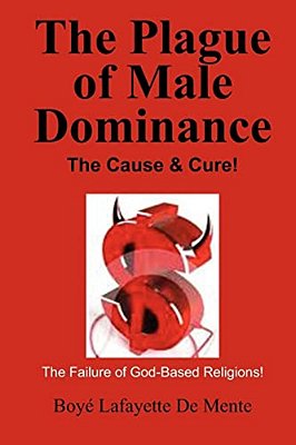 The Plague Of Male Dominance: The Cause & Cure!-..