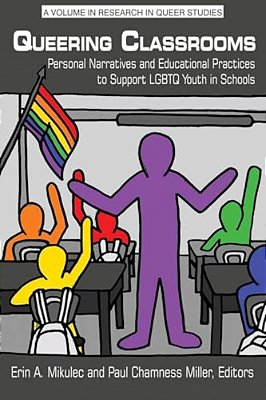 Queering Classrooms: Personal Narratives And Educational Practices To Support Lgbtq Youth In Schools-..