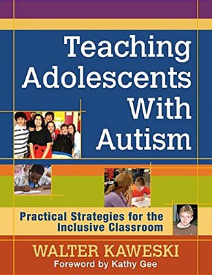 Teaching Adolescents With Autism: Practical Strategies For The Inclusive Classroom-..