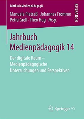 Jahrbuch Medienpädagogik 14: Der Digitale Raum - Medienpädagogische Untersuchungen Und Perspektiven-..