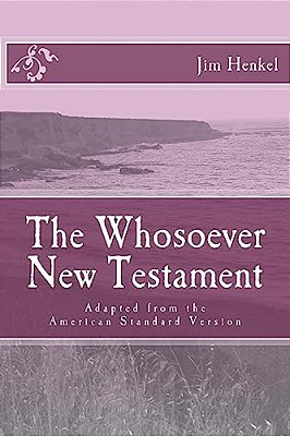 The Whosoever New Testament: Adapted From The American Standard Version-..