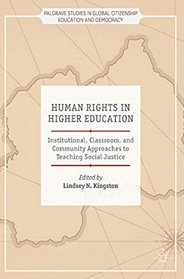 Human Rights In Higher Education: Institutional, Classroom, And Community Approaches To Teaching Social Justice-..
