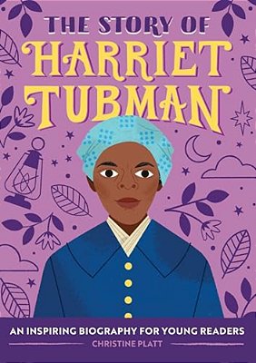 The Story Of Harriet Tubman: An Inspiring Biography For Young Readers-..