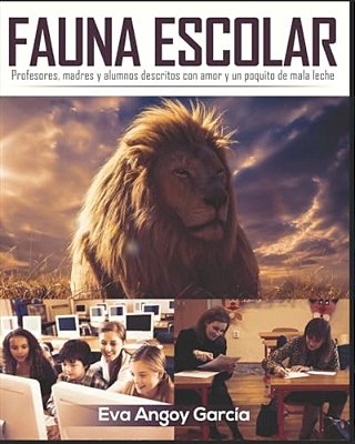 Fauna Escolar: (Profesores, Madres Y Alumnos Descritos Con Amor Y Un Poquito De Mala Leche)-..