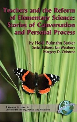 Teachers And The Reform Of Elementary Science: Stories Of Conversation And Personal Process-..