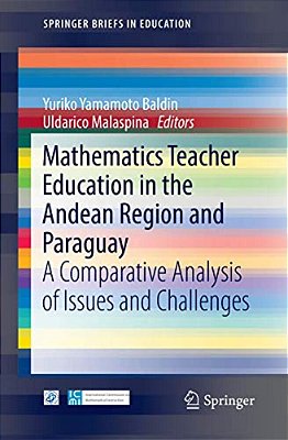Mathematics Teacher Education In The Andean Region And Paraguay: A Comparative Analysis Of Issues And Challenges-..