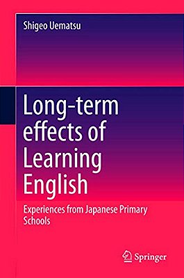 Long-Term Effects Of Learning English: Experiences From Japanese Primary Schools-..