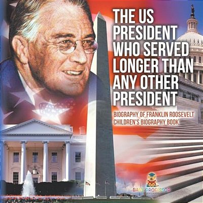 The US President Who Served Longer Than Any Other President - Biography Of Franklin Roosevelt Children's Biography Book-..