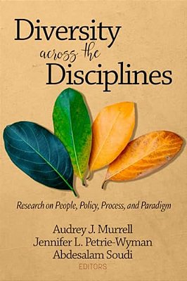 Diversity Across The Disciplines: Research On People, Policy, Process, And Paradigm-..