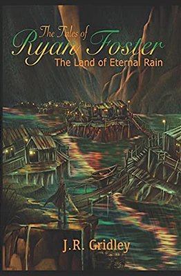 The Tales Of Ryan Foster: The Land Of Eternal Rain-..