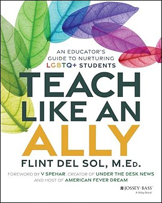 Teach Like An Ally: An Educator's Guide To Nurturing Lgbtq+ Students-..