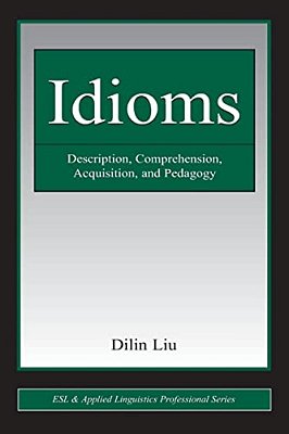 Idioms: Description, Comprehension, Acquisition, And Pedagogy-..