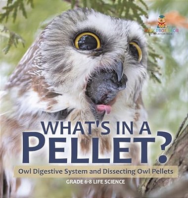 What's In A Pellet? Owl Digestive System And Dissecting Owl Pellets Grade 6-8 Life Science-..