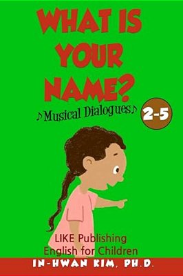 What Is Your Name? Musical Dialogues: English For Children Picture Book 2-5-..