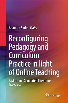 Reconfiguring Pedagogy And Curriculum Practice In Light Of Online Teaching: A Machine-Generated Literature Overview-..