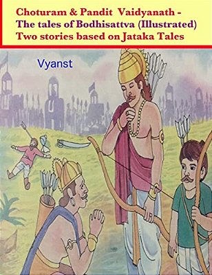 Choturam & Pandit Vaidyanath - The Tales Of Bodhisattva (Illustrated): Two Stories Based On Jataka Tales-..
