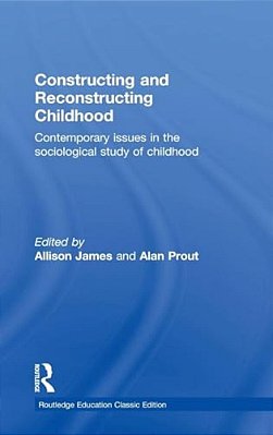 Constructing And Reconstructing Childhood: Contemporary Issues In The Sociological Study Of Childhood-..