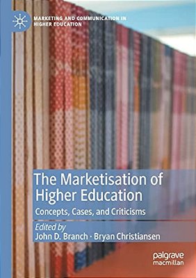 The Marketisation Of Higher Education: Concepts, Cases, And Criticisms-..