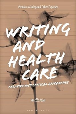 Writing And Health Care: Creative And Critical Approaches-..