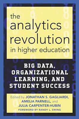 The Analytics Revolution In Higher Education: Big Data, Organizational Learning, And Student Success-..