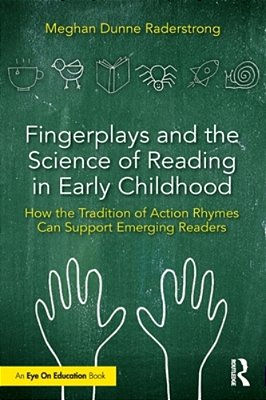 Fingerplays And The Science Of Reading In Early Childhood: How The Tradition Of Action Rhymes Can Support Emerging Readers-..