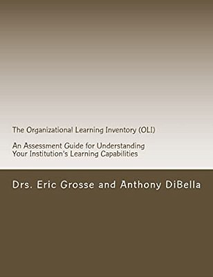 The Organizational Learning Inventory (Oli): An Assessment Guide For Understanding Your Institution's Learning Capabilities-..