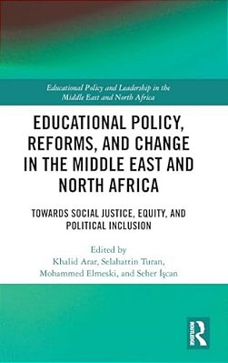 Educational Policy, Reforms, And Change In The Middle East And North Africa: Towards Social Justice, Equity, And Political Inclusion-..