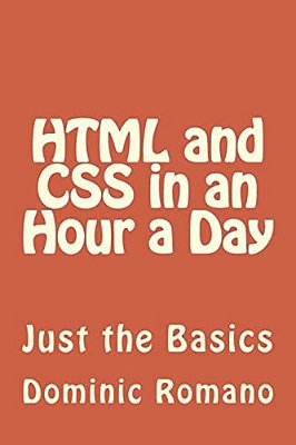 Html And Css In An Hour A Day: Just The Basics-..