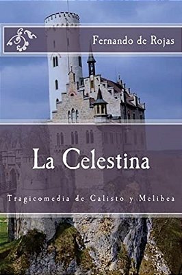 La Celestina: Tragicomedia De Calisto Y Melibea-..