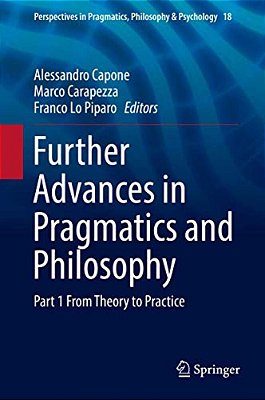 Further Advances In Pragmatics And Philosophy: Part 1 From Theory To Practice-..