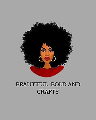 Beautiful, Bold And Crafty-..