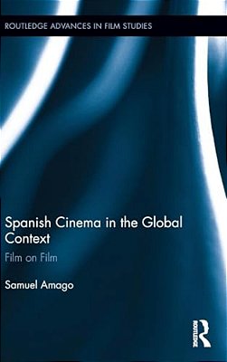 Spanish Cinema In The Global Context: Film On Film-..