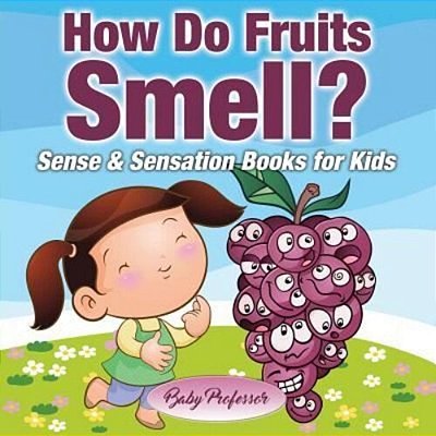 How Do Fruits Smell? Sense & Sensation Books For Kids-..