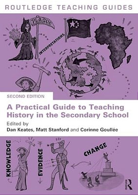 A Practical Guide To Teaching History In The Secondary School-..