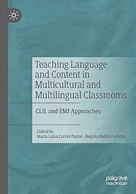 Teaching Language And Content In Multicultural And Multilingual Classrooms: Clil And Emi Approaches-..