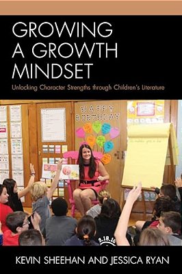 Growing A Growth Mindset: Unlocking Character Strengths Through Children's Literature-..