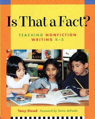 Is That A Fact?: Teaching Nonfiction Writing, K-3-..