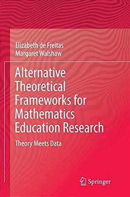 Alternative Theoretical Frameworks For Mathematics Education Research: Theory Meets Data-..