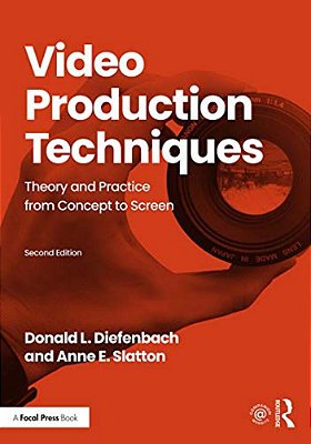 Video Production Techniques: Theory And Practice From Concept To Screen-..