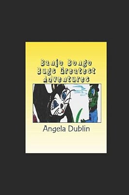 Banjo Bongo Bugs Greatest Adventures: By Angela Dublin-..