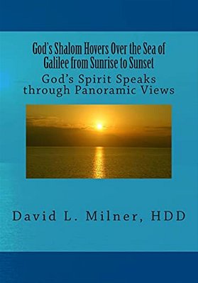 God's Shalom Hovers Over The Sea Of Galilee From Sunrise To Sunset: God's Spirit Speaks Through Panoramic Views-..