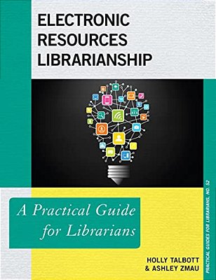 Electronic Resources Librarianship: A Practical Guide For Librarians-..