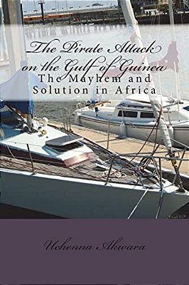 The Pirate Attack On The Gulf Of Guinea: The Mayhem And Solution In Africa-..