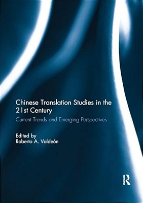 Chinese Translation Studies In The 21St Century: Current Trends And Emerging Perspectives-..