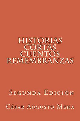 Historias Cortas Cuentos Remembranzas (Segunda Edición)-..