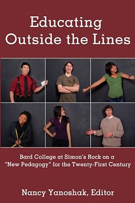 Educating Outside The Lines: Bard College At Simon's Rock On A «New Pedagogy» For The Twenty-First Century-..